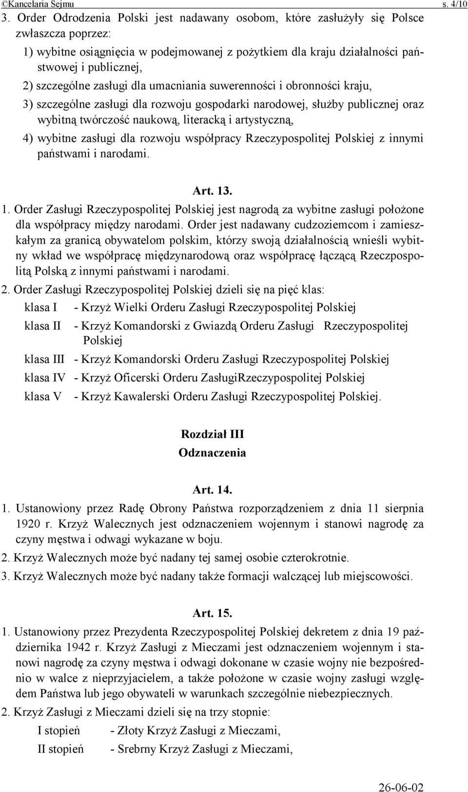 szczególne zasługi dla umacniania suwerenności i obronności kraju, 3) szczególne zasługi dla rozwoju gospodarki narodowej, służby publicznej oraz wybitną twórczość naukową, literacką i artystyczną,