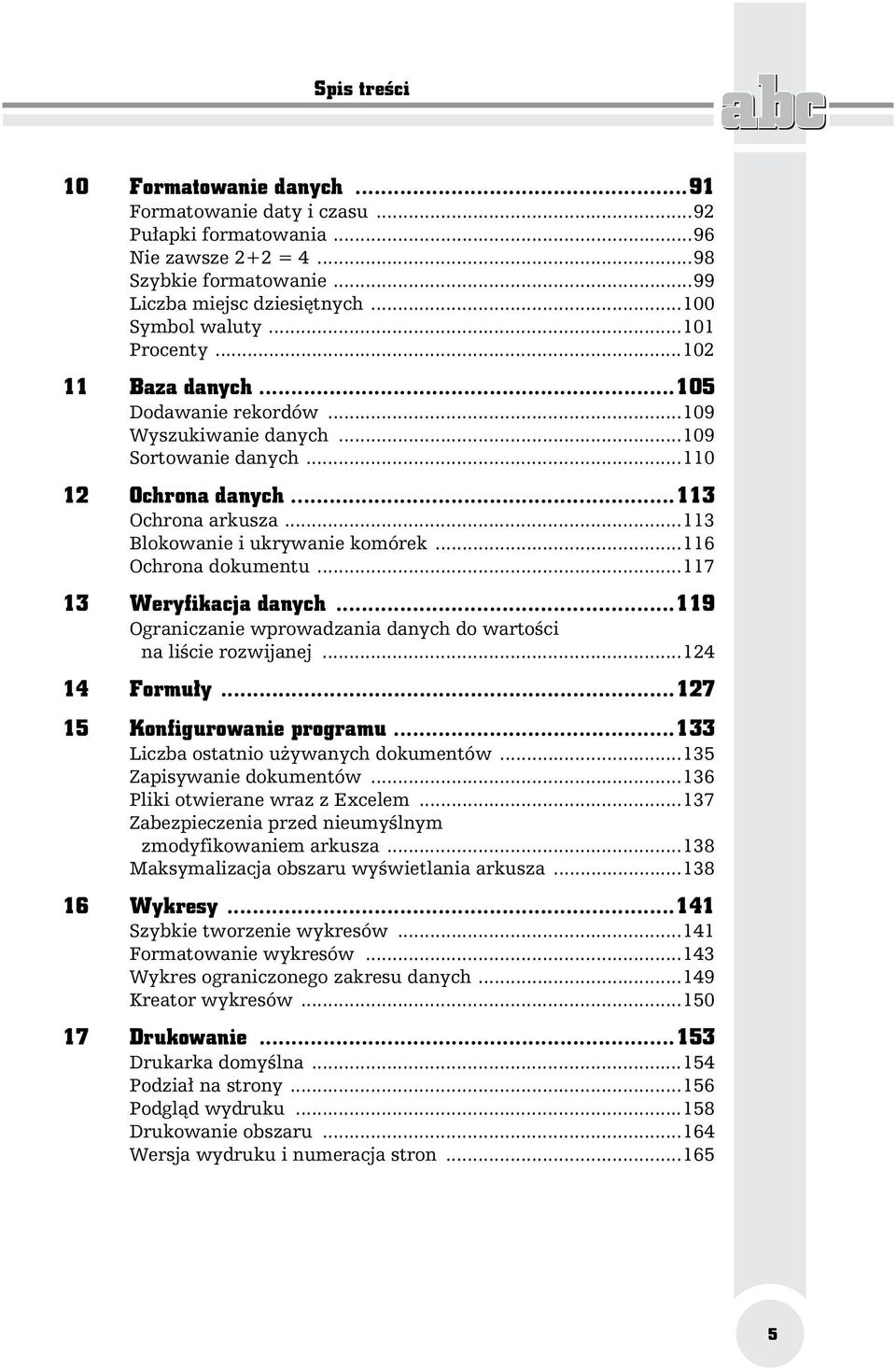 ..116 Ochrona dokumentu...117 13 Weryfikacja danych...119 Ograniczanie wprowadzania danych do warto ci na li cie rozwijanej...124 14 Formu y...127 15 Konfigurowanie programu.