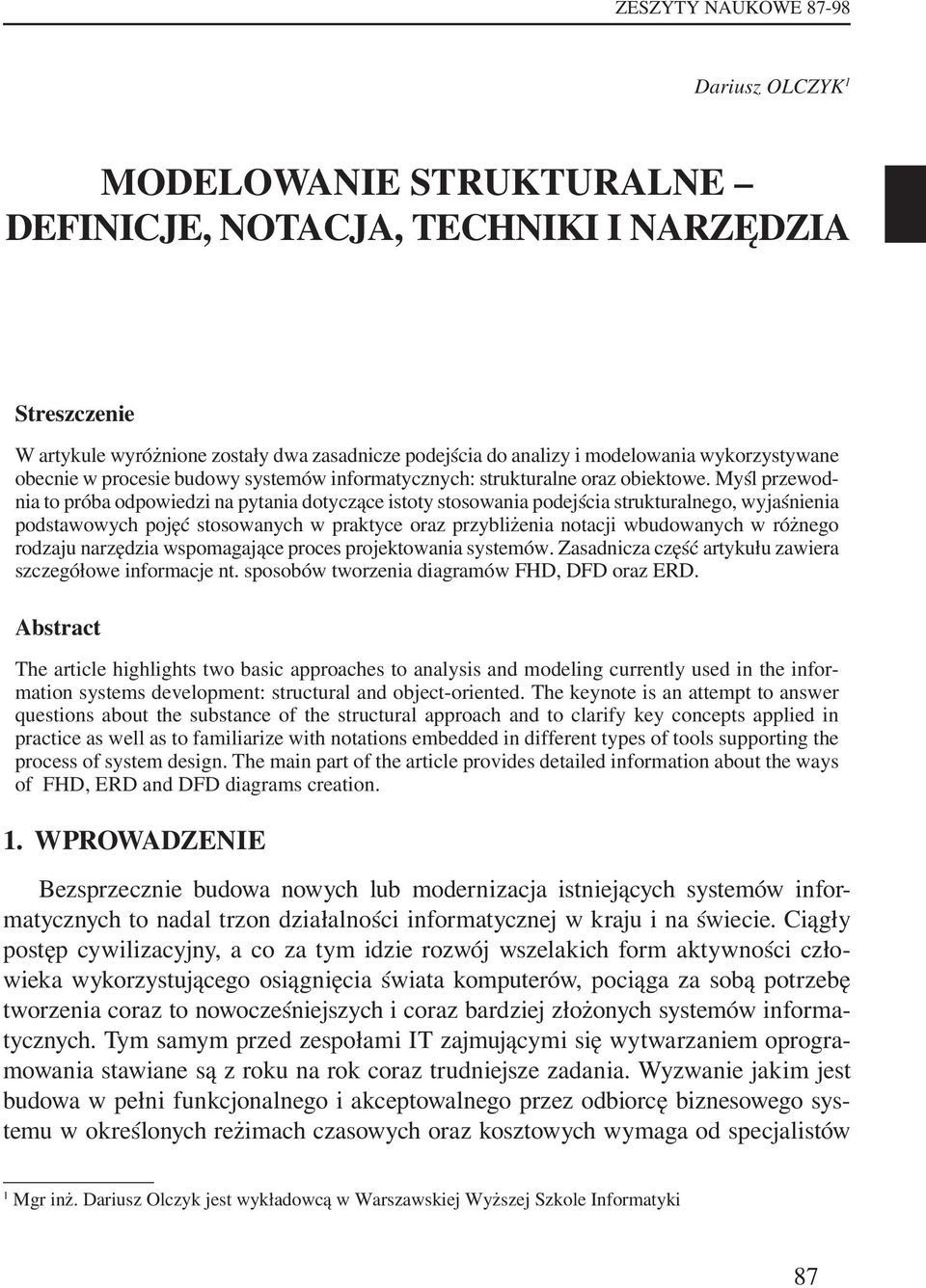Myśl przewodnia to próba odpowiedzi na pytania dotyczące istoty stosowania podejścia strukturalnego, wyjaśnienia podstawowych pojęć stosowanych w praktyce oraz przybliżenia notacji wbudowanych w
