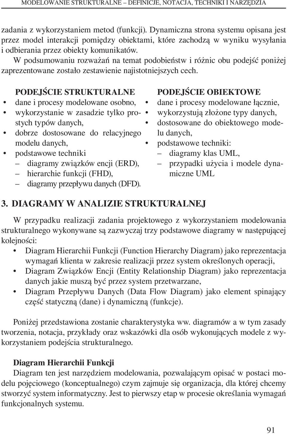 W podsumowaniu rozważań na temat podobieństw i różnic obu podejść poniżej zaprezentowane zostało zestawienie najistotniejszych cech.