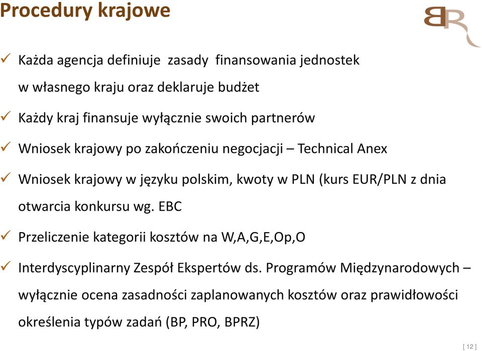 (kurs EUR/PLN z dnia otwarcia konkursu wg. EBC Przeliczenie kategorii kosztów na W,A,G,E,Op,O Interdyscyplinarny Zespół Ekspertów ds.