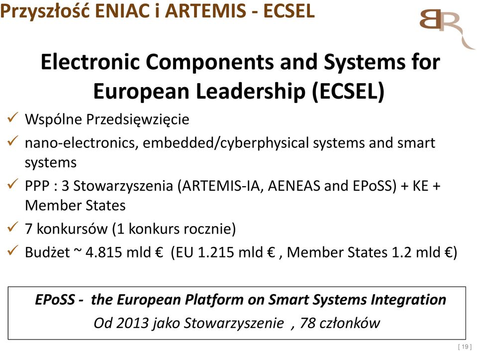 (ARTEMIS-IA, AENEAS and EPoSS)+ KE + Member States 7 konkursów (1 konkurs rocznie) Budżet ~ 4.815 mld (EU1.