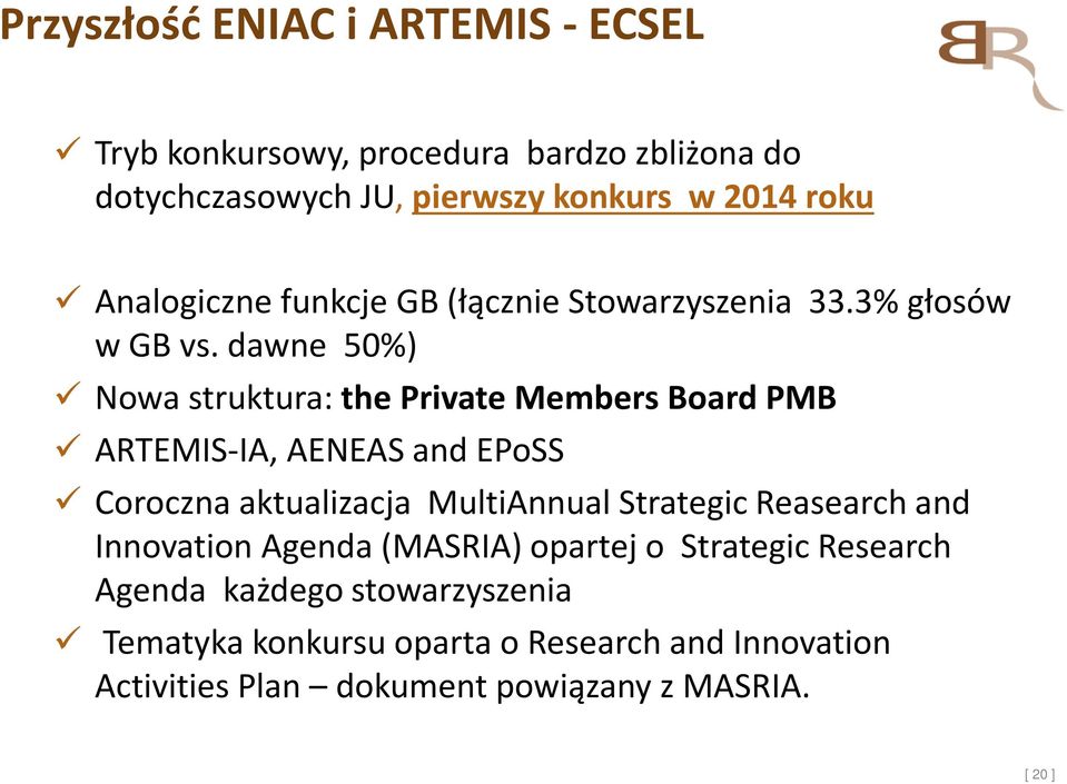 dawne 50%) Nowa struktura: the Private Members Board PMB ARTEMIS-IA, AENEAS and EPoSS Coroczna aktualizacja MultiAnnualStrategic