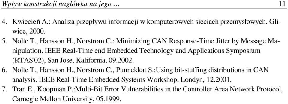 IEEE Real-Time end Embedded Technology and Applications Symposium (RTAS'02), San Jose, Kalifornia, 09.2002. 6. Nolte T., Hansson H., Norstrom C., Punnekkat S.