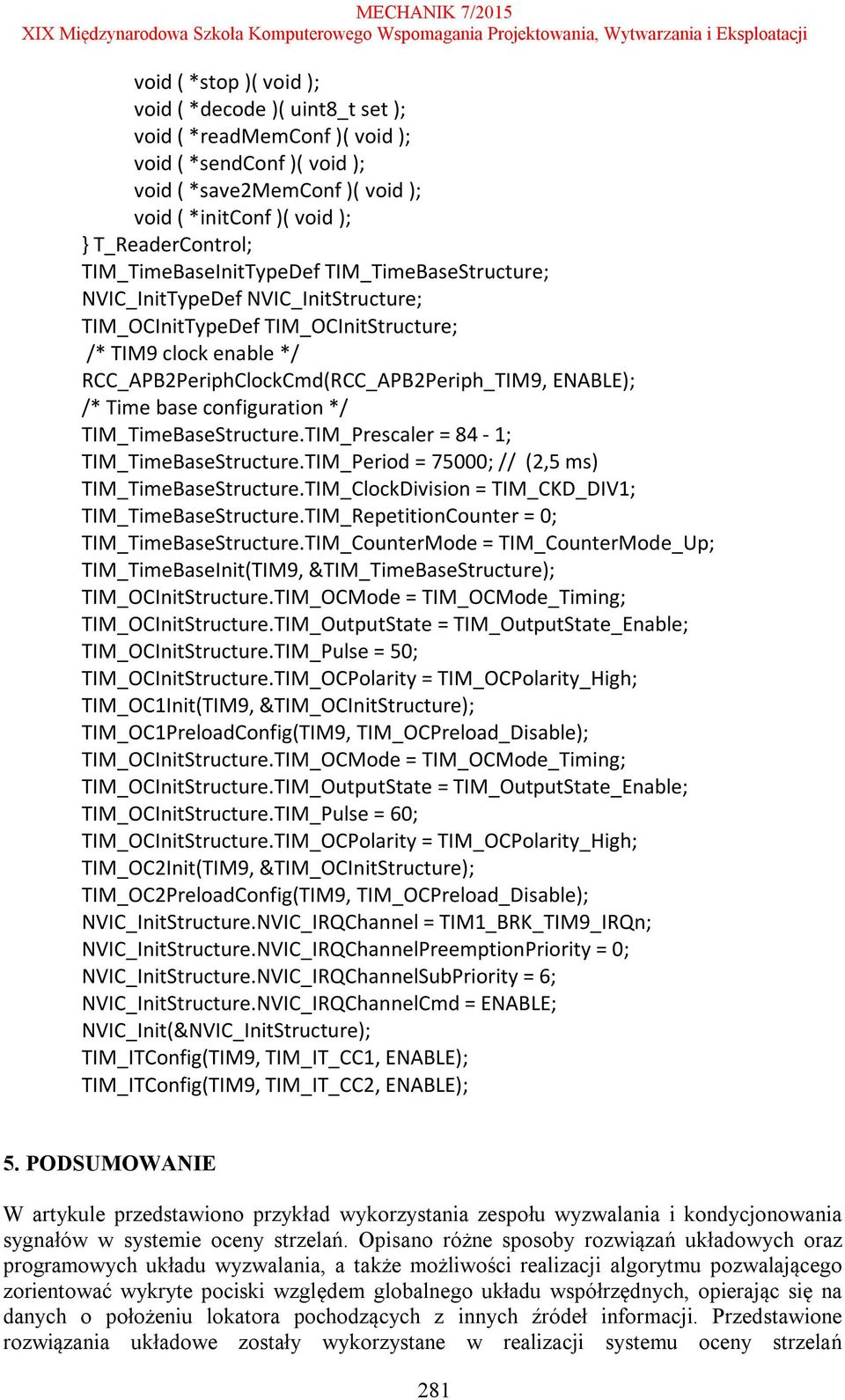 /* Time base configuration */ TIM_TimeBaseStructure.TIM_Prescaler = 84-1; TIM_TimeBaseStructure.TIM_Period = 75000; // (2,5 ms) TIM_TimeBaseStructure.