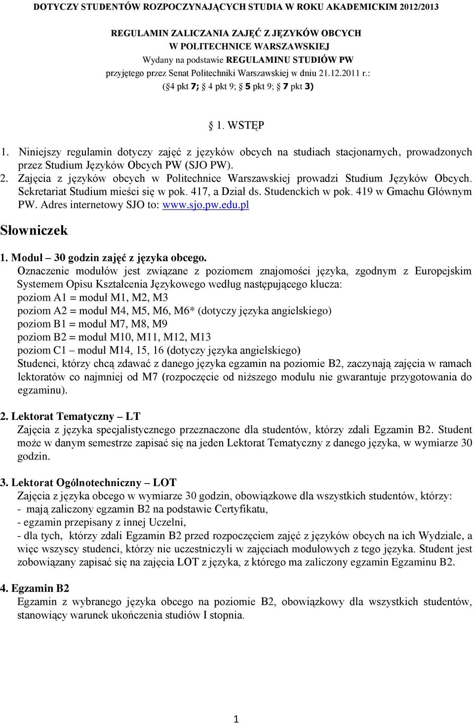 Niniejszy regulamin dotyczy zajęć z języków obcych na studiach stacjonarnych, prowadzonych przez Studium Języków Obcych PW (SJO PW). 2.