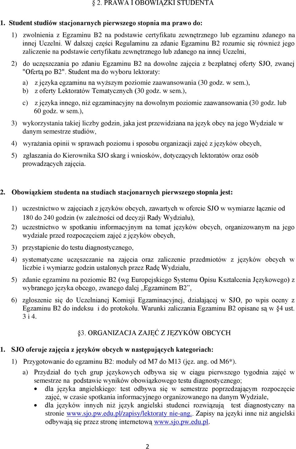 dowolne zajęcia z bezpłatnej oferty SJO, zwanej "Ofertą po B2". Student ma do wyboru lektoraty: a) z języka egzaminu na wyższym poziomie zaawansowania (30 godz. w sem.