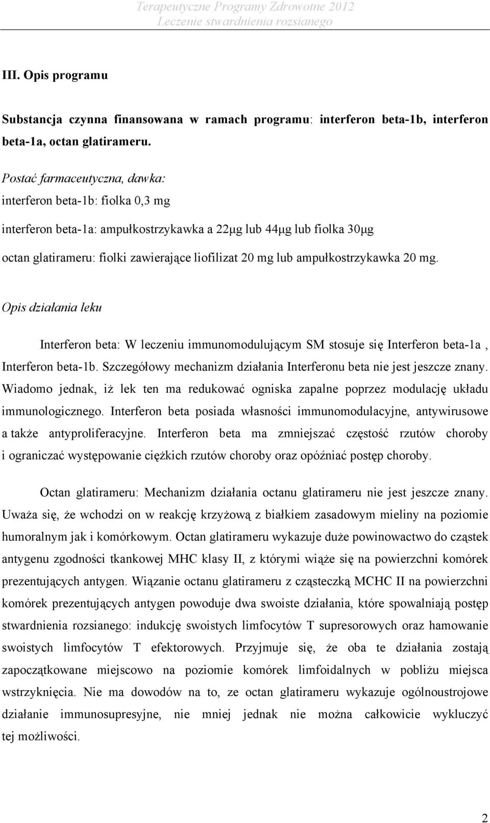 ampułkostrzykawka 20 mg. Opis działania leku Interferon beta: W leczeniu immunomodulującym SM stosuje się Interferon beta-1a, Interferon beta-1b.