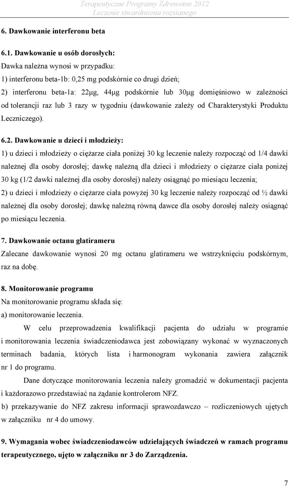 zależności od tolerancji raz lub 3 razy w tygodniu (dawkowanie zależy od Charakterystyki Produktu Leczniczego). 6.2.