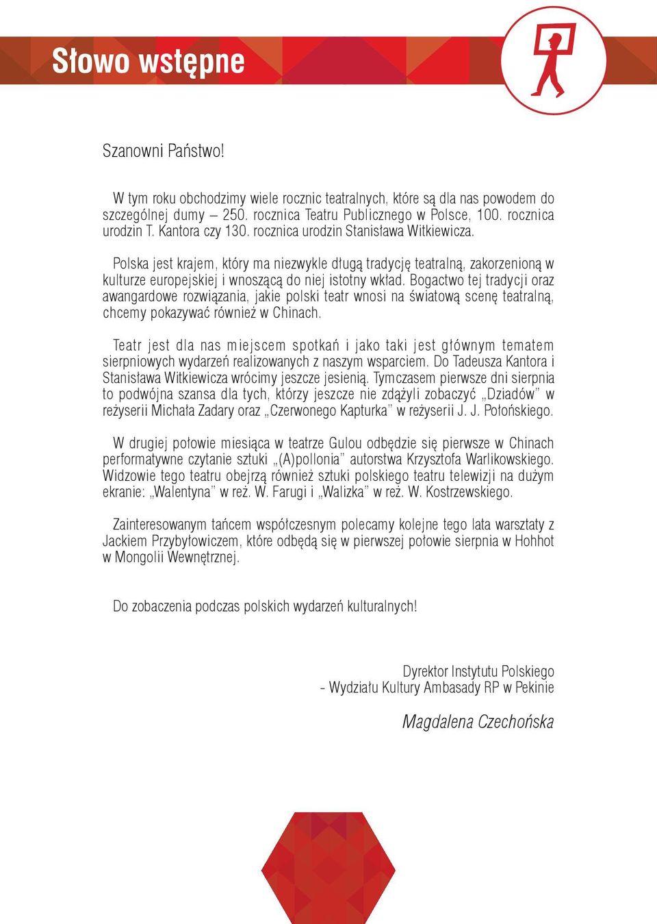 Bogactwo tej tradycji oraz awangardowe rozwiązania, jakie polski teatr wnosi na światową scenę teatralną, chcemy pokazywać również w Chinach.