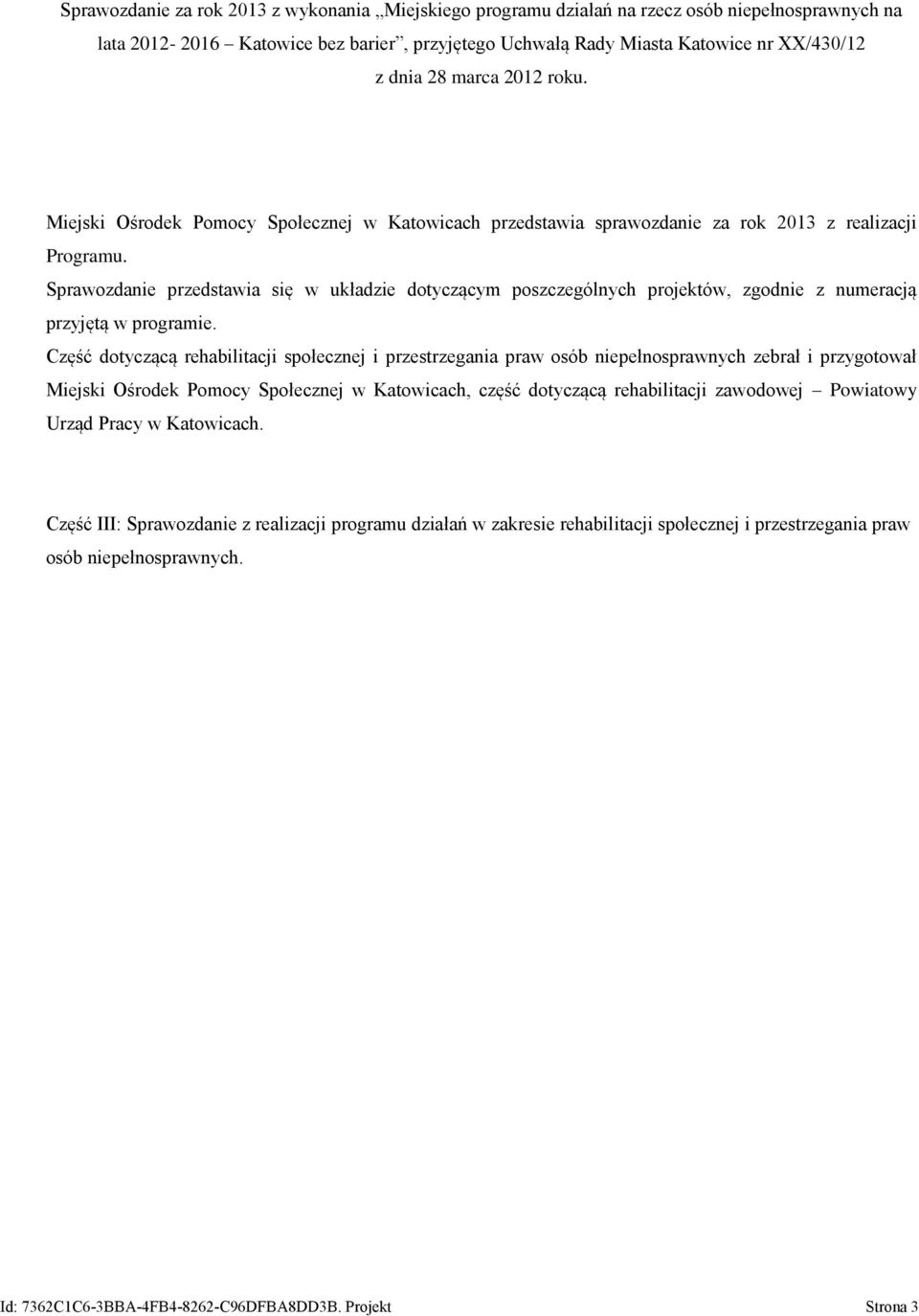 Sprawozdanie przedstawia się w układzie dotyczącym poszczególnych projektów, zgodnie z numeracją przyjętą w programie.