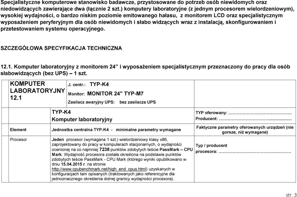 osób niewidomych i słabo widzących wraz z instalacją, skonfigurowaniem i przetestowaniem systemu operacyjnego. SZCZEGÓŁOWA SPECYFIKACJA TECHNICZNA 12