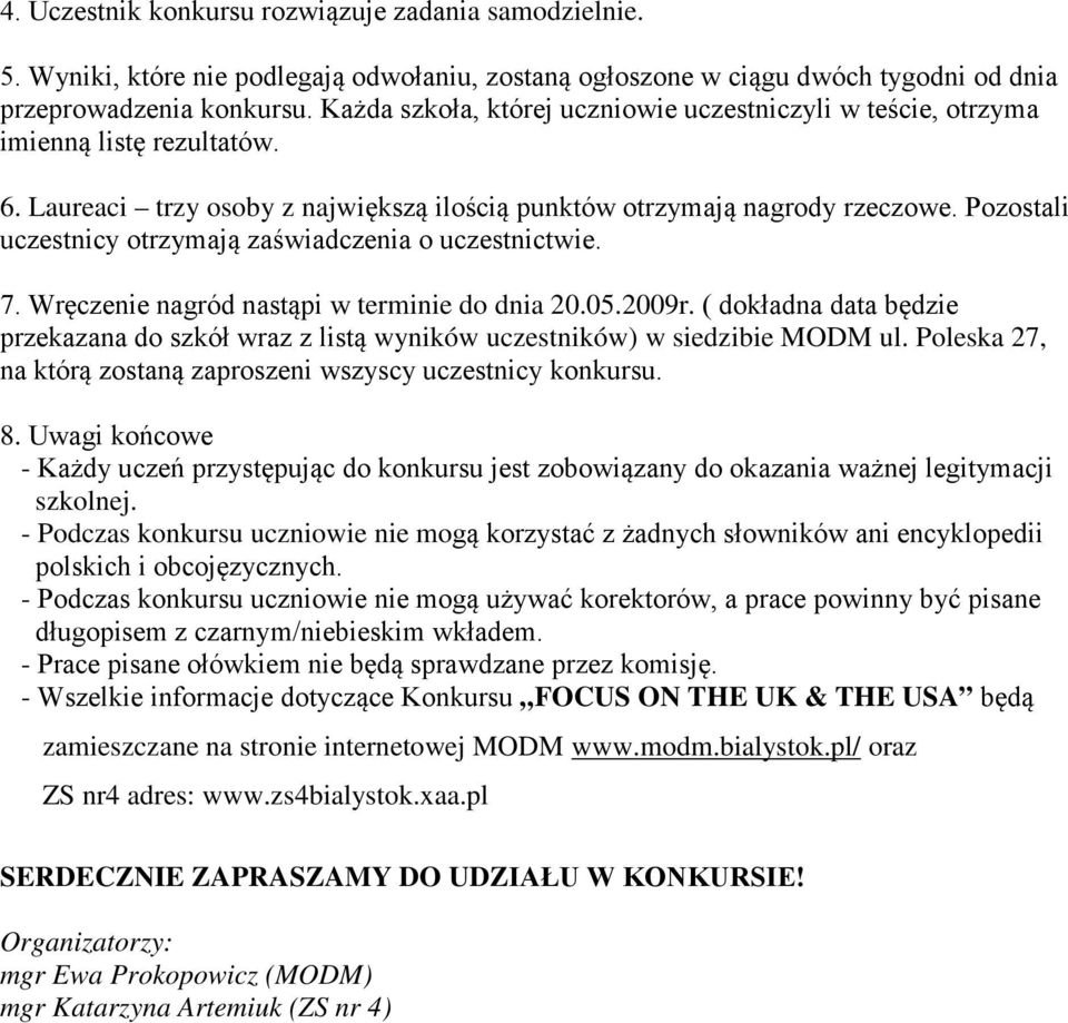 Pozostali uczestnicy otrzymają zaświadczenia o uczestnictwie. 7. Wręczenie nagród nastąpi w terminie do dnia 20.05.2009r.