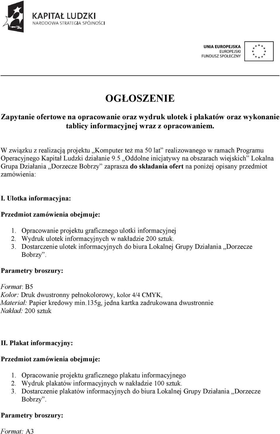 5 Oddolne inicjatywy na obszarach wiejskich Lokalna Grupa Działania Dorzecze Bobrzy zaprasza do składania ofert na poniżej opisany przedmiot zamówienia: I. Ulotka informacyjna: 1.