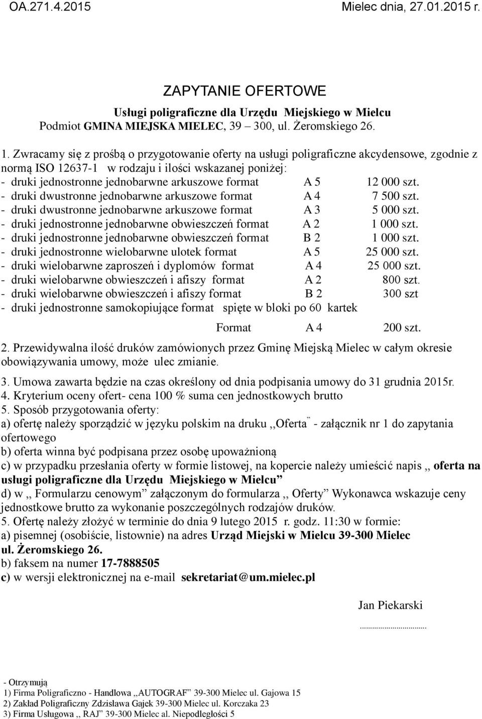 5 12 000 szt. - druki dwustronne jednobarwne arkuszowe format A 4 7 500 szt. - druki dwustronne jednobarwne arkuszowe format A 3 5 000 szt.