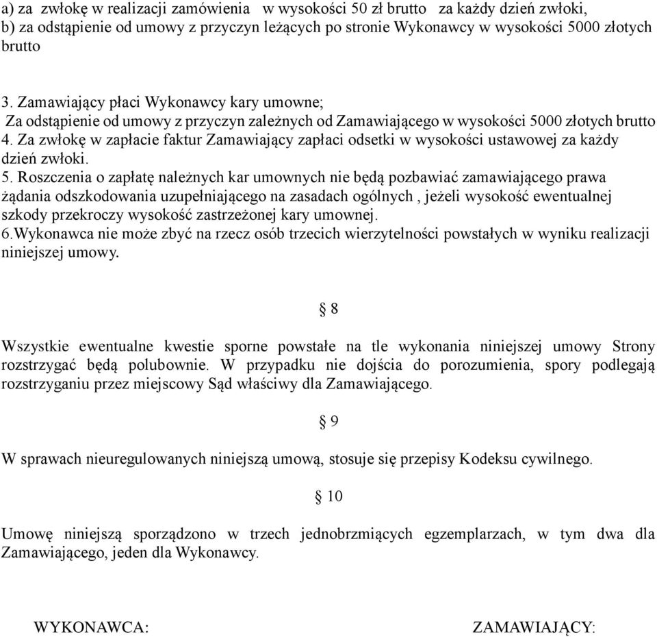 Za zwłokę w zapłacie faktur Zamawiający zapłaci odsetki w wysokości ustawowej za każdy dzień zwłoki. 5.