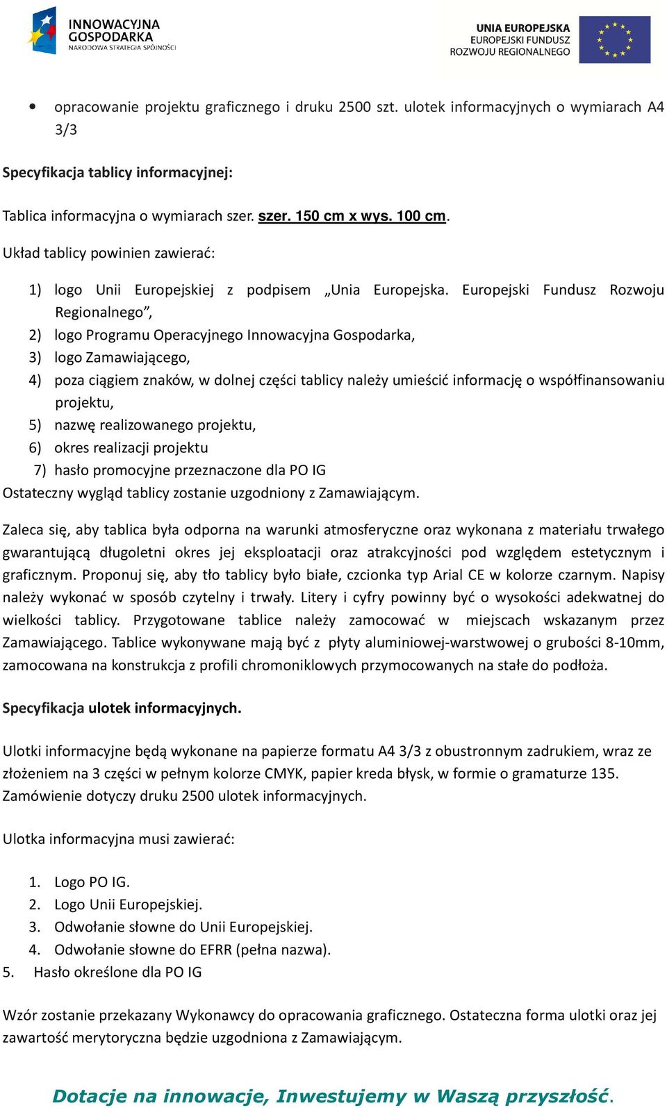 Europejski Fundusz Rozwoju Regionalnego, 2) logo Programu Operacyjnego Innowacyjna Gospodarka, 3) logo Zamawiającego, 4) poza ciągiem znaków, w dolnej części tablicy należy umieścić informację o