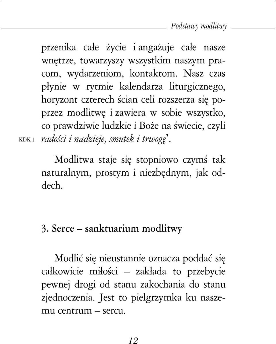 BoŜe na świecie, czyli radości i nadzieje, smutek i trwogę. Modlitwa staje się stopniowo czymś tak naturalnym, prostym i niezbędnym, jak oddech. 3.