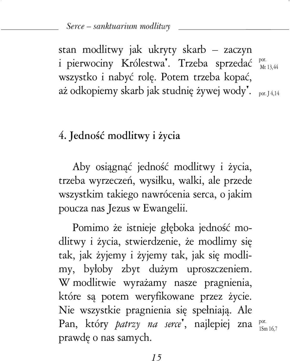 Jedność modlitwy i Ŝycia Aby osiągnąć jedność modlitwy i Ŝycia, trzeba wyrzeczeń, wysiłku, walki, ale przede wszystkim takiego nawrócenia serca, o jakim poucza nas Jezus w Ewangelii.