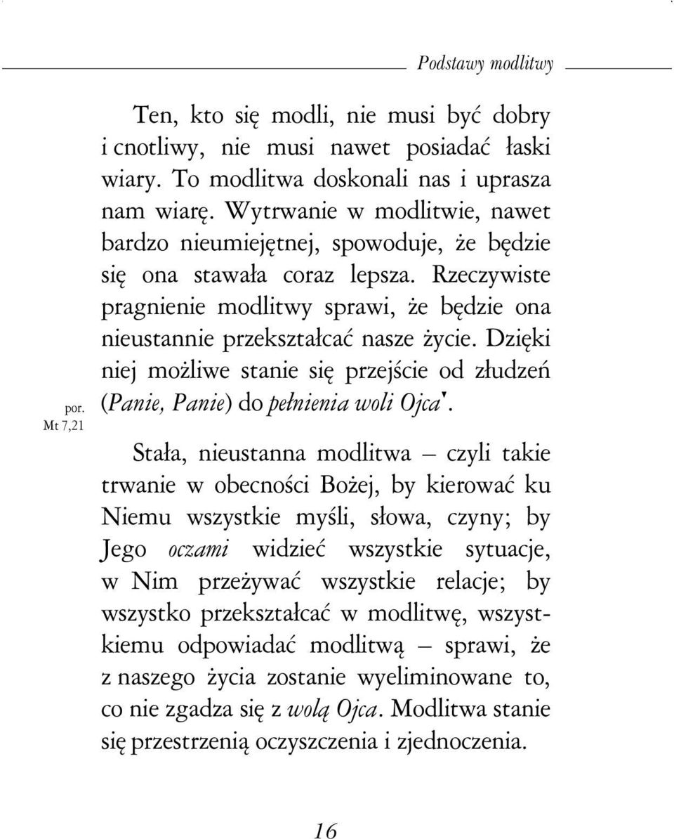 Dzięki niej moŝliwe stanie się przejście od złudzeń (Panie, Panie) do pełnienia woli Ojca.