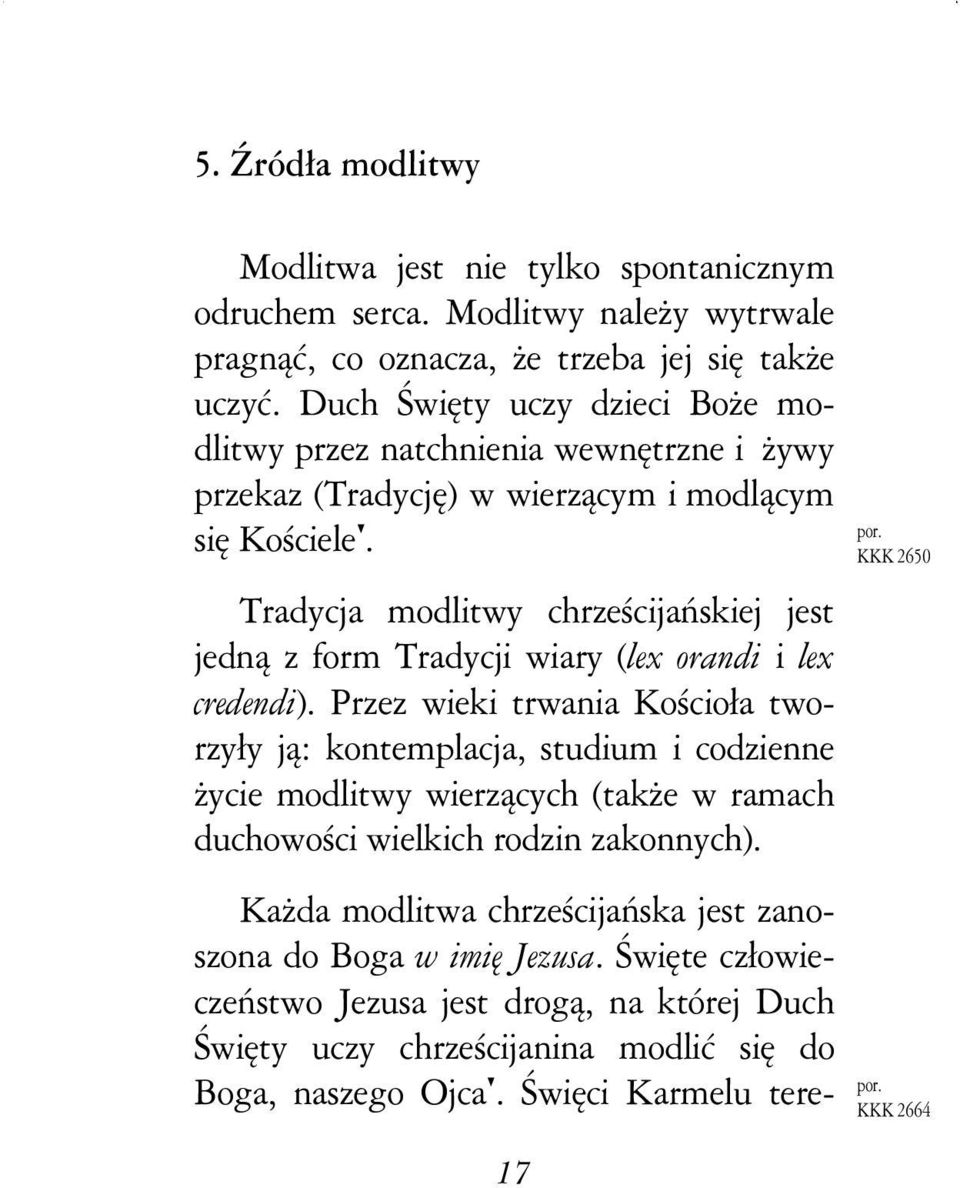 Tradycja modlitwy chrześcijańskiej jest jedną z form Tradycji wiary (lex orandi i lex credendi).