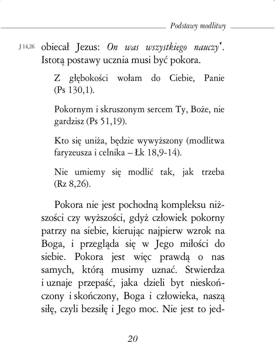 Nie umiemy się modlić tak, jak trzeba (Rz 8,26).