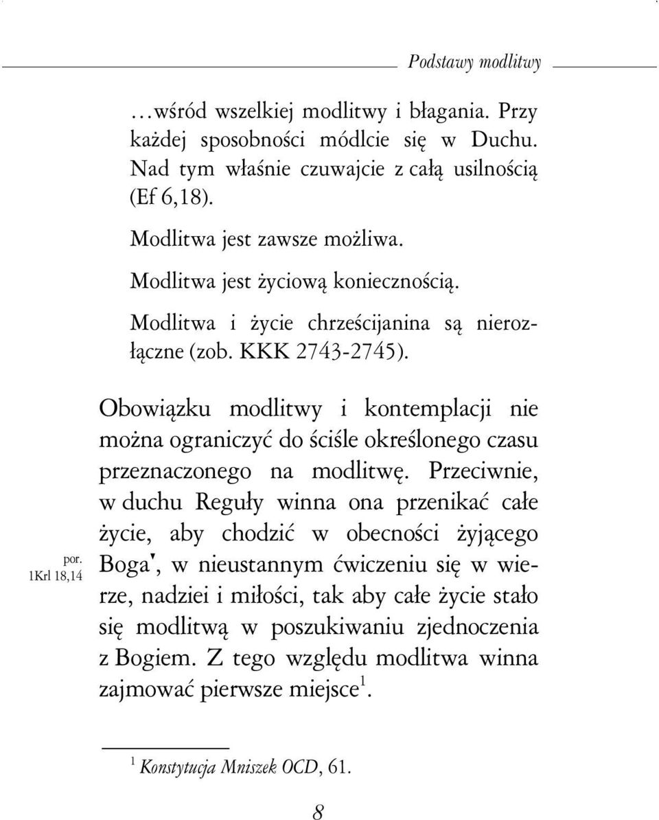Obowiązku modlitwy i kontemplacji nie moŝna ograniczyć do ściśle określonego czasu przeznaczonego na modlitwę.