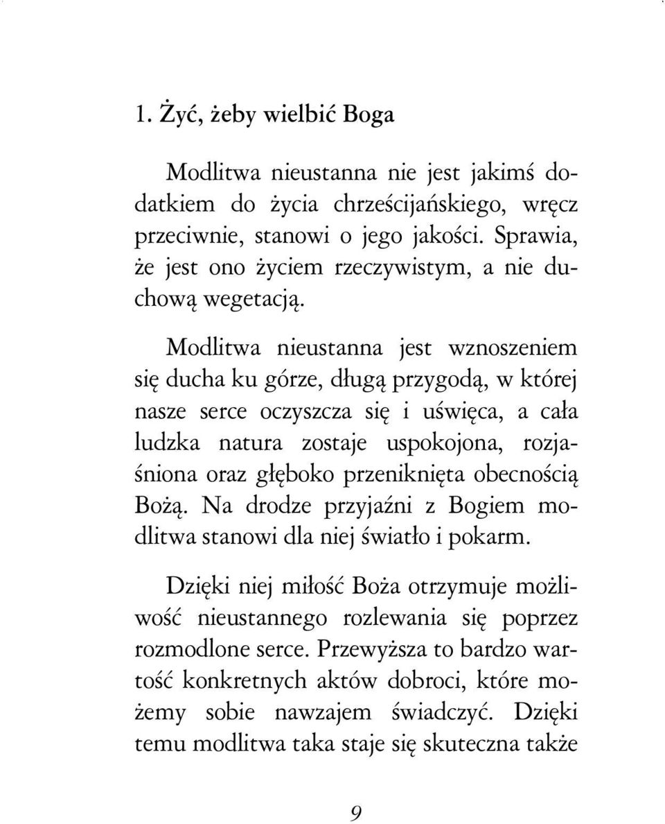 Modlitwa nieustanna jest wznoszeniem się ducha ku górze, długą przygodą, w której nasze serce oczyszcza się i uświęca, a cała ludzka natura zostaje uspokojona, rozjaśniona oraz głęboko