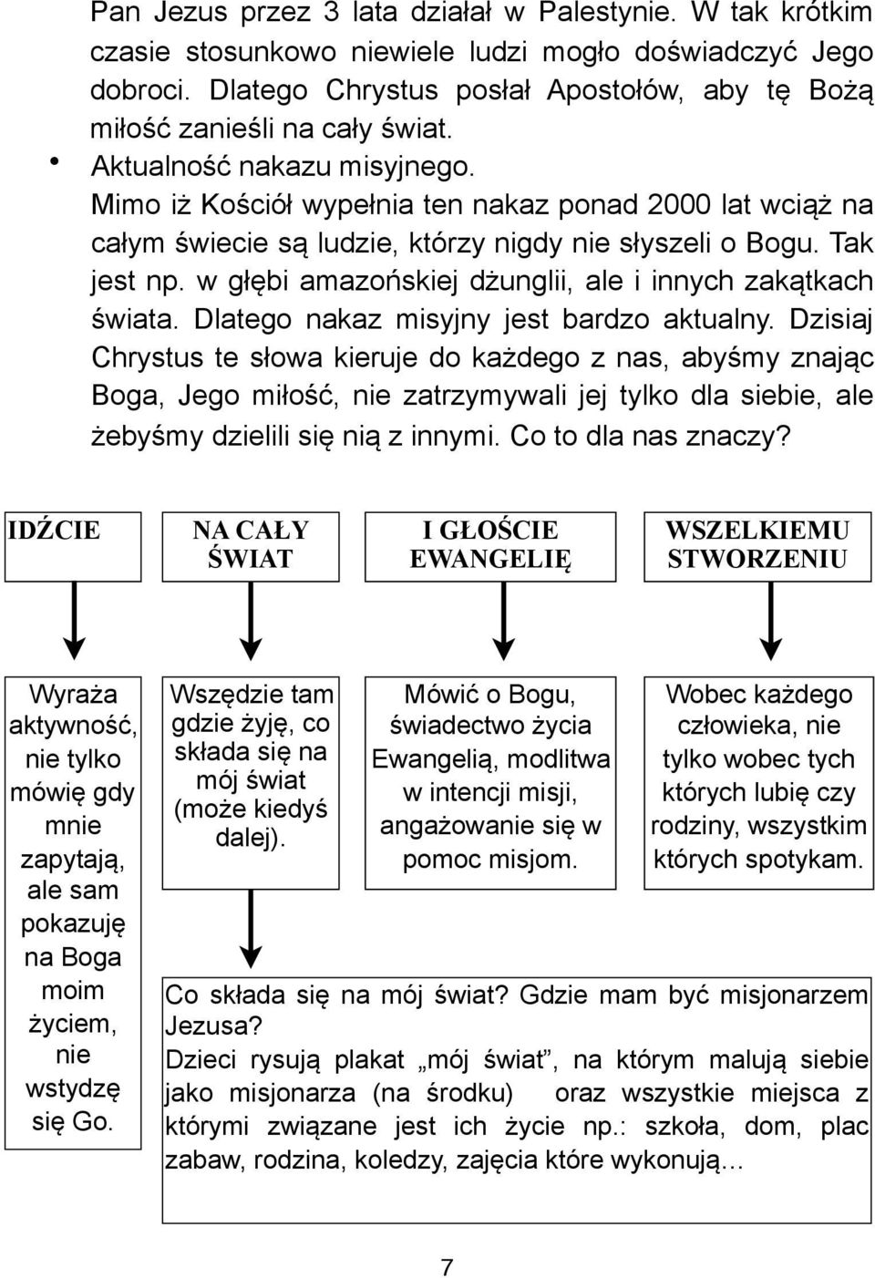 #bi amazo(skiej d&unglii, ale i innych zak%tkach "wiata. Dlatego nakaz misyjny jest bardzo aktualny. Dzisiaj Chrystus te s!owa kieruje do ka&dego z nas, aby"my znaj%c Boga, Jego mi!