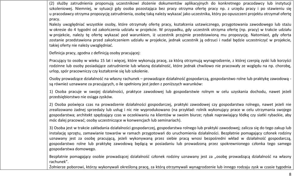 z urzędu pracy i po stawieniu się u pracodawcy otrzyma propozycję zatrudnienia, osobę taką należy wykazać jako uczestnika, który po opuszczeni projektu otrzymał ofertę pracy.