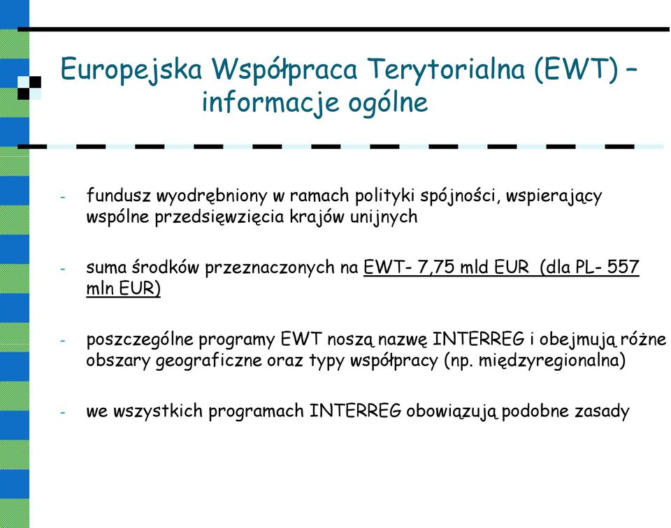 mld EUR (dla PL- 557 mln EUR) - poszczególne programy EWT noszą nazwę INTERREG i obejmują różne obszary