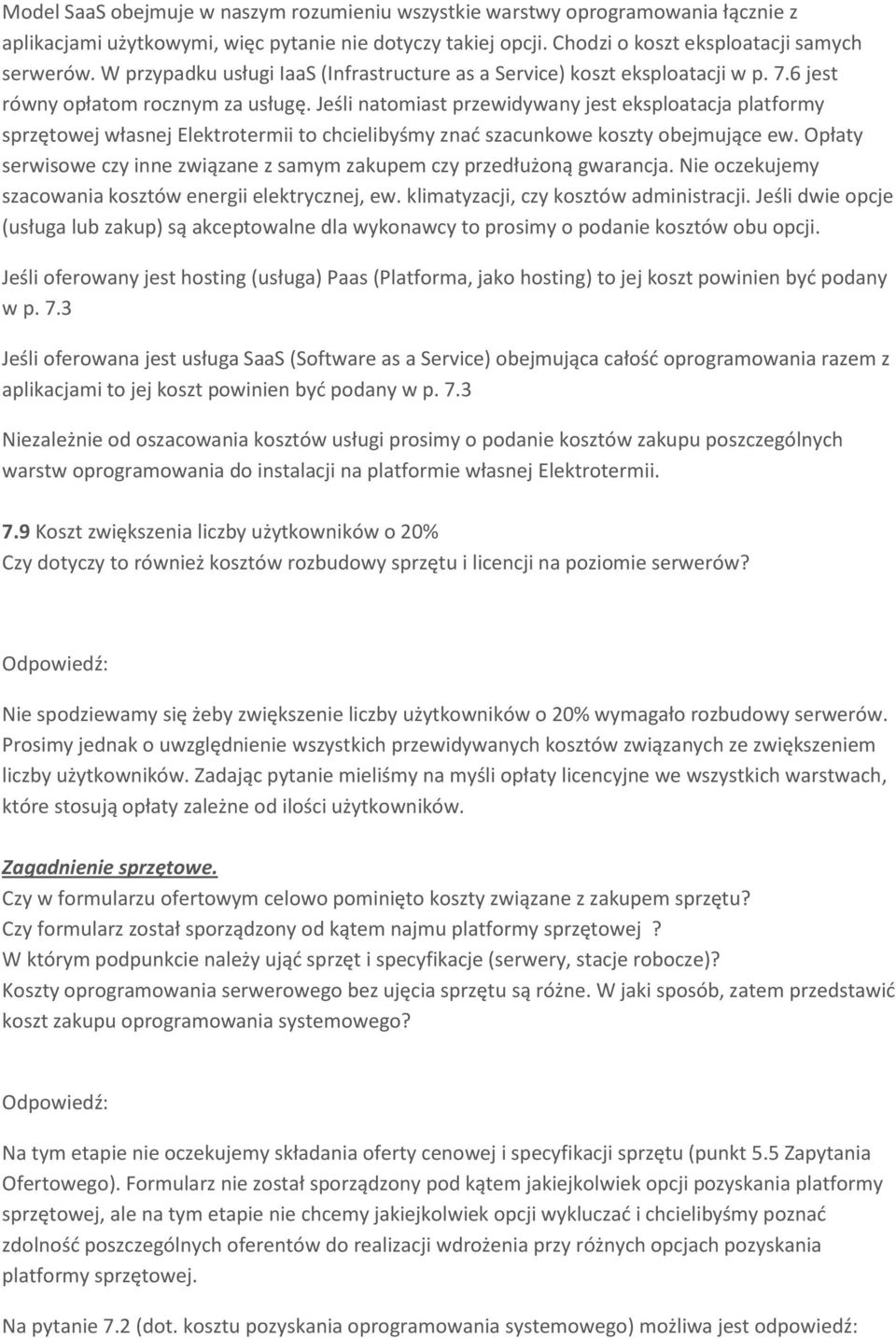 Jeśli natomiast przewidywany jest eksploatacja platformy sprzętowej własnej Elektrotermii to chcielibyśmy znać szacunkowe koszty obejmujące ew.