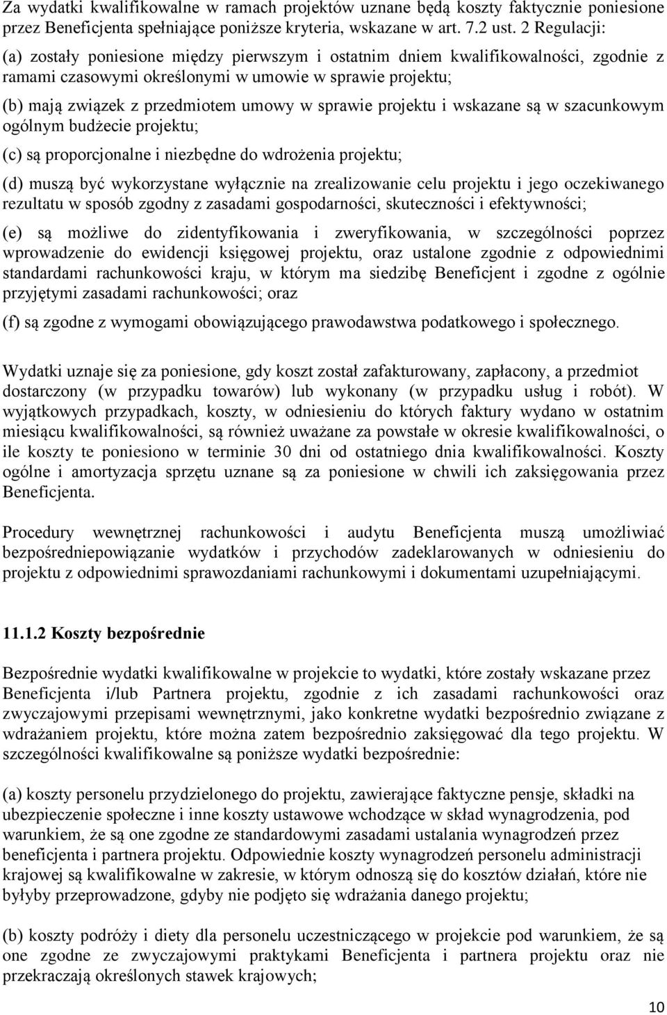 sprawie projektu i wskazane są w szacunkowym ogólnym budżecie projektu; (c) są proporcjonalne i niezbędne do wdrożenia projektu; (d) muszą być wykorzystane wyłącznie na zrealizowanie celu projektu i