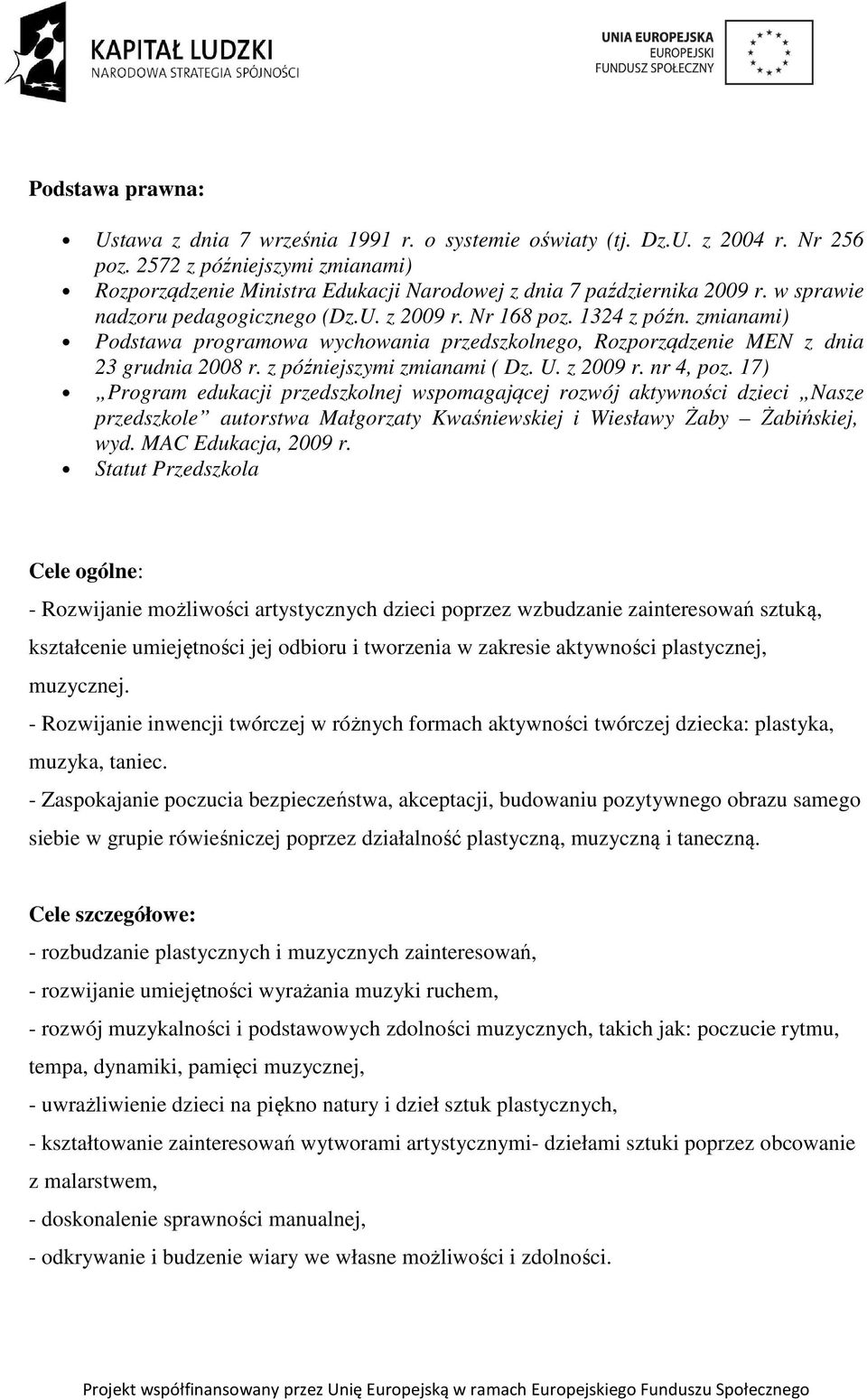 zmianami) Podstawa programowa wychowania przedszkolnego, Rozporządzenie MEN z dnia 23 grudnia 2008 r. z późniejszymi zmianami ( Dz. U. z 2009 r. nr 4, poz.