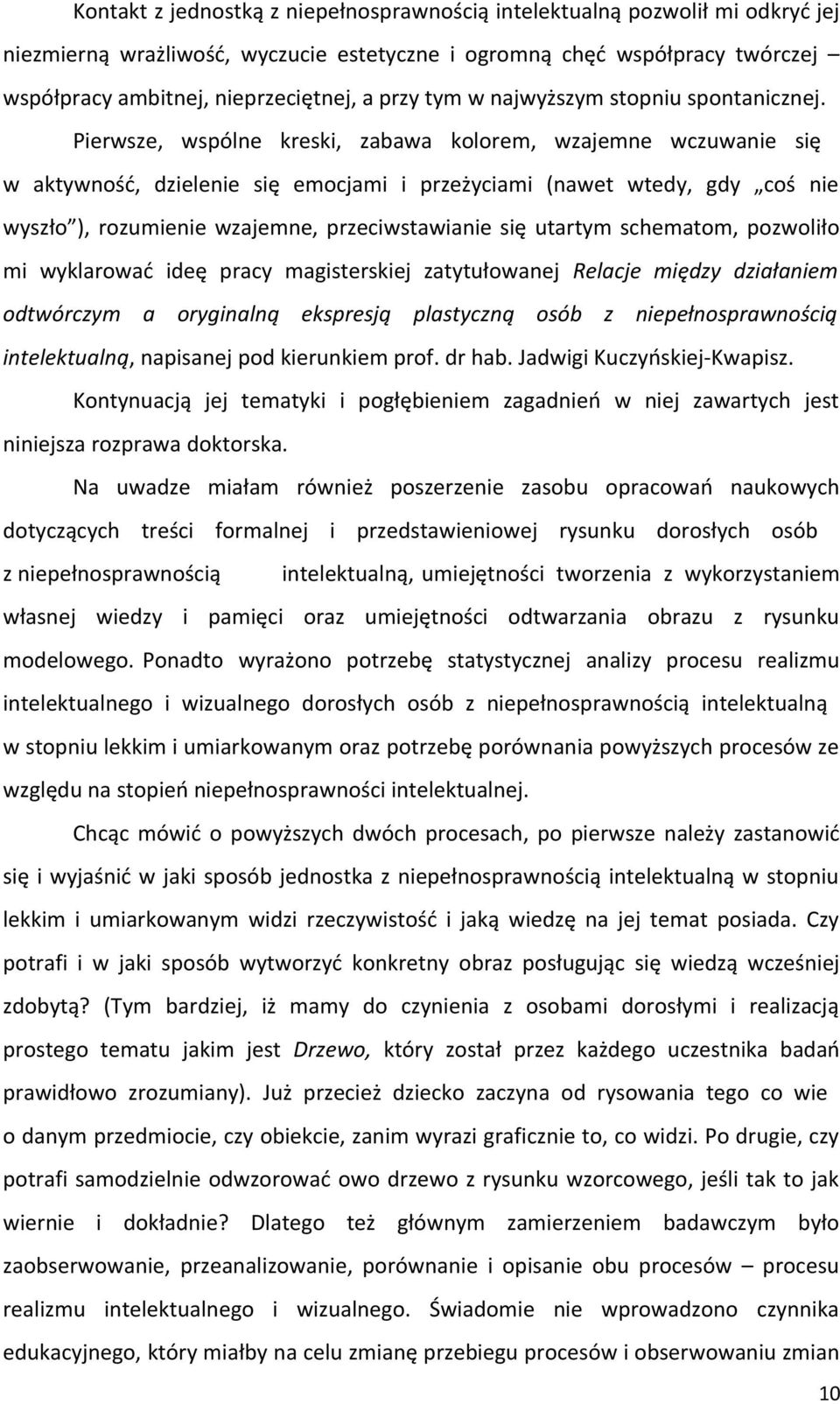 Pierwsze, wspólne kreski, zabawa kolorem, wzajemne wczuwanie się w aktywność, dzielenie się emocjami i przeżyciami (nawet wtedy, gdy coś nie wyszło ), rozumienie wzajemne, przeciwstawianie się