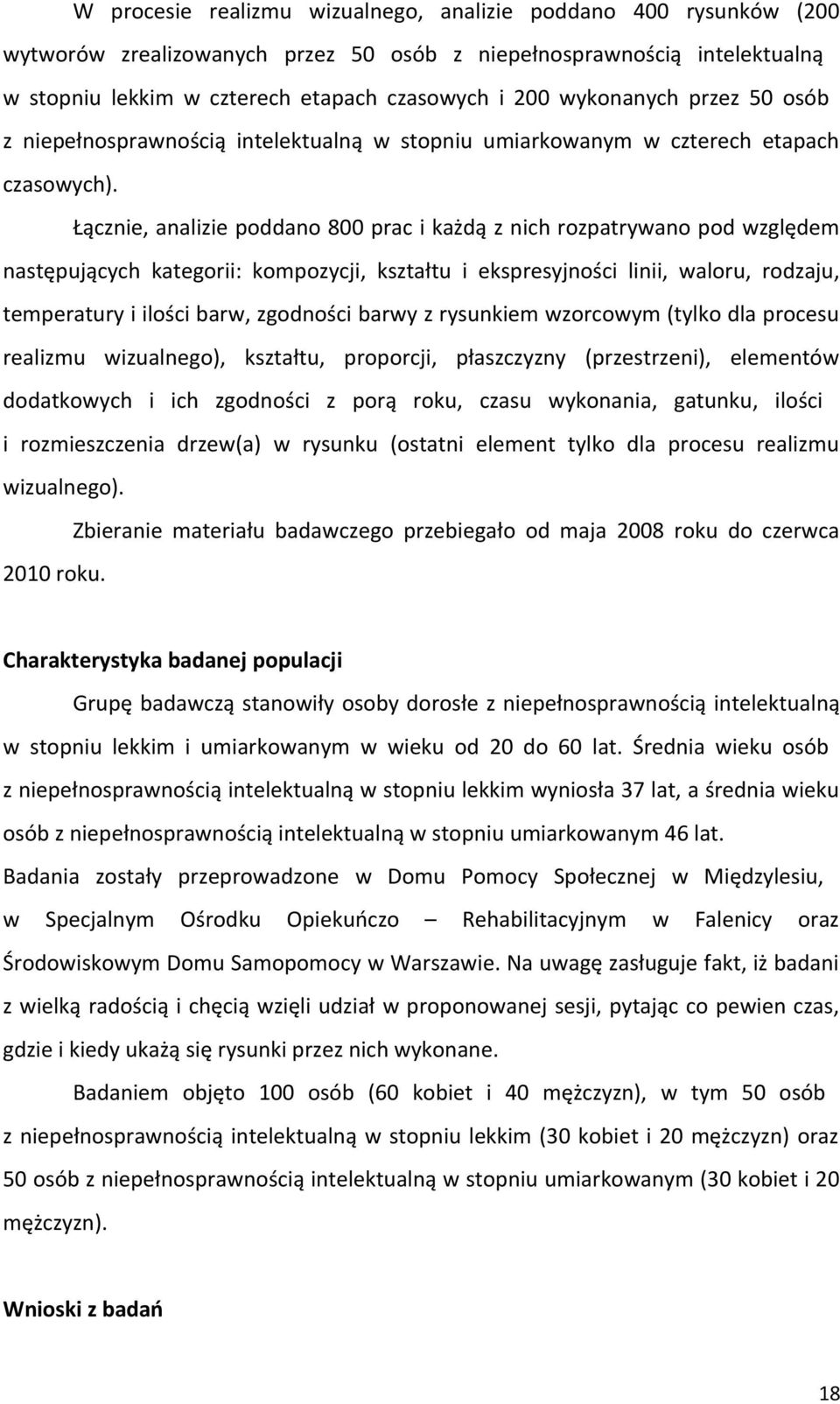 Łącznie, analizie poddano 800 prac i każdą z nich rozpatrywano pod względem następujących kategorii: kompozycji, kształtu i ekspresyjności linii, waloru, rodzaju, temperatury i ilości barw, zgodności