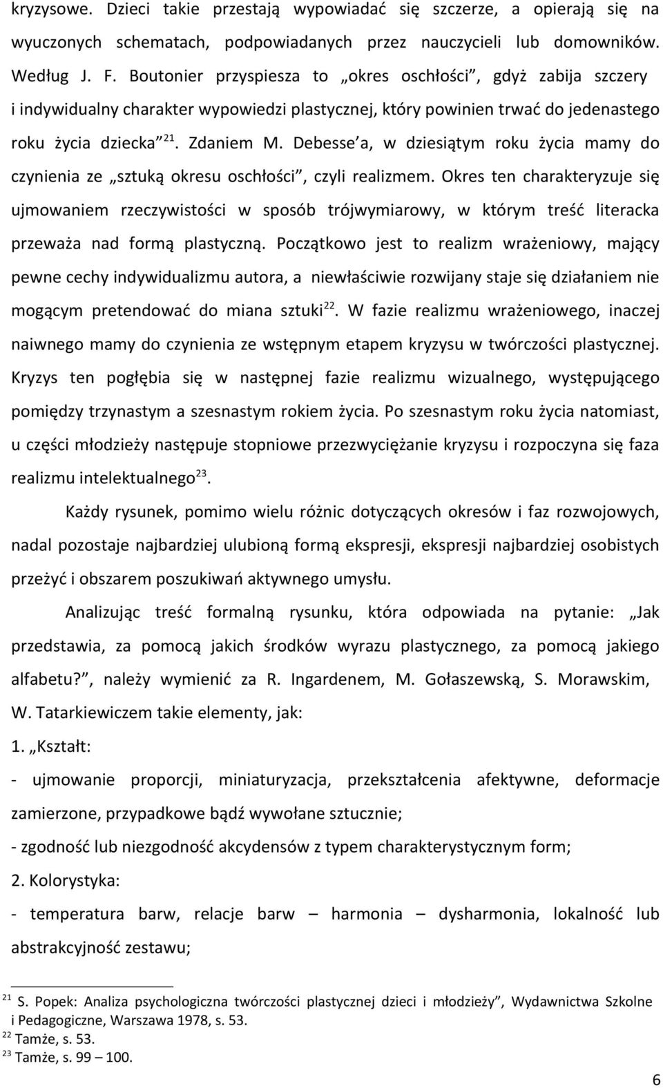 Debesse a, w dziesiątym roku życia mamy do czynienia ze sztuką okresu oschłości, czyli realizmem.