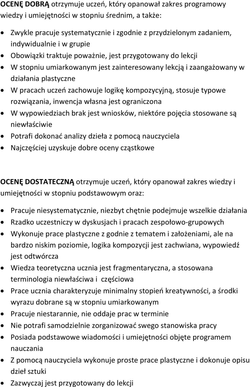 stosuje typowe rozwiązania, inwencja własna jest ograniczona W wypowiedziach brak jest wniosków, niektóre pojęcia stosowane są niewłaściwie Potrafi dokonać analizy dzieła z pomocą nauczyciela