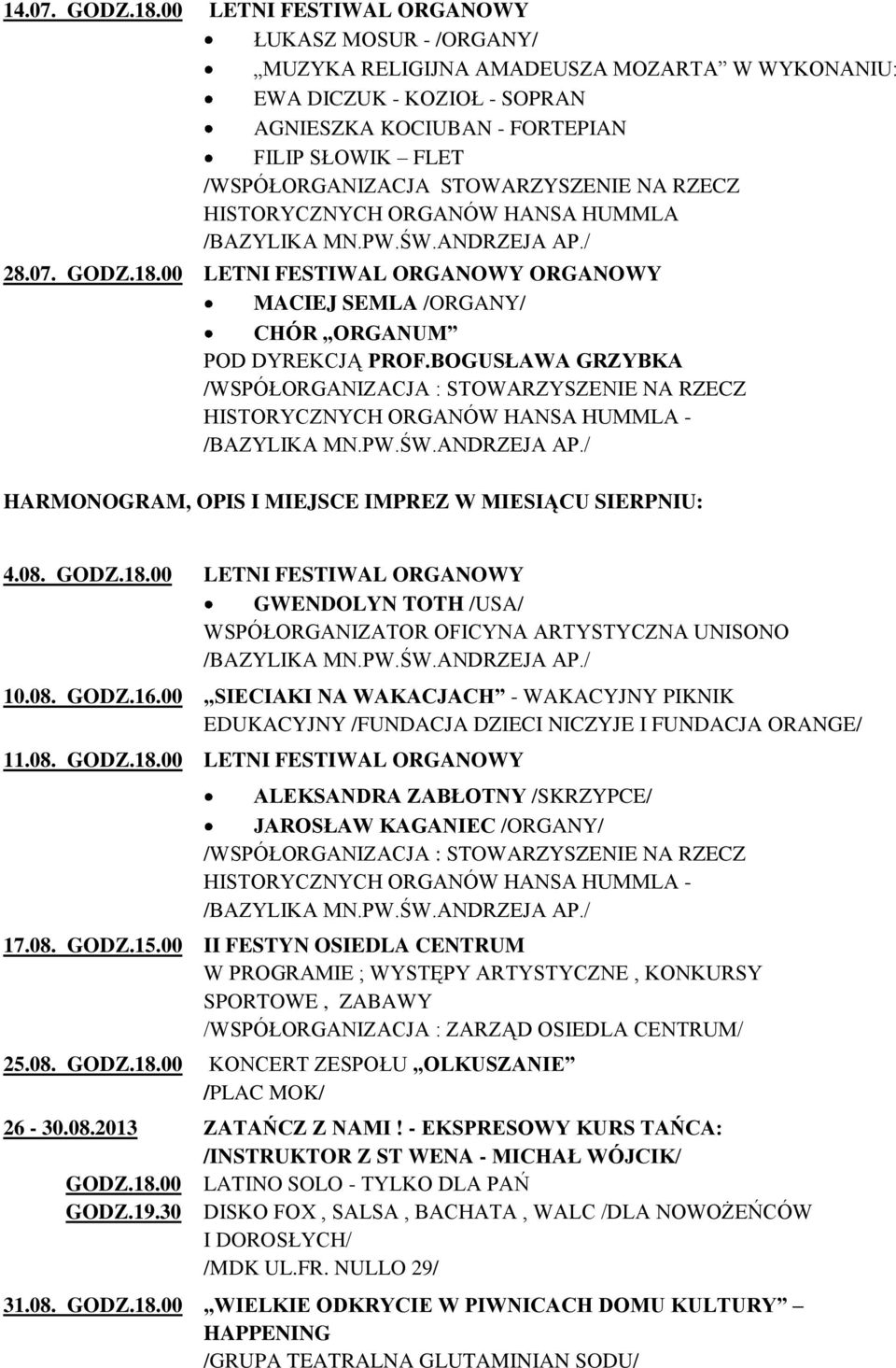 STOWARZYSZENIE NA RZECZ HISTORYCZNYCH ORGANÓW HANSA HUMMLA /BAZYLIKA MN.PW.ŚW.ANDRZEJA AP./ 28.07. GODZ.18.00 LETNI FESTIWAL ORGANOWY ORGANOWY MACIEJ SEMLA /ORGANY/ CHÓR ORGANUM POD DYREKCJĄ PROF.