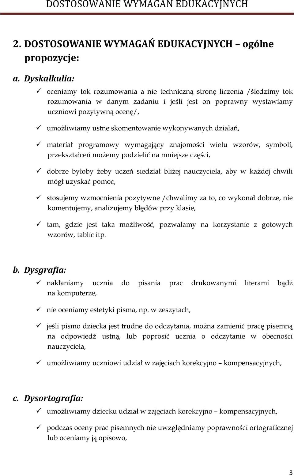 skomentowanie wykonywanych działań, materiał programowy wymagający znajomości wielu wzorów, symboli, przekształceń możemy podzielić na mniejsze części, dobrze byłoby żeby uczeń siedział bliżej