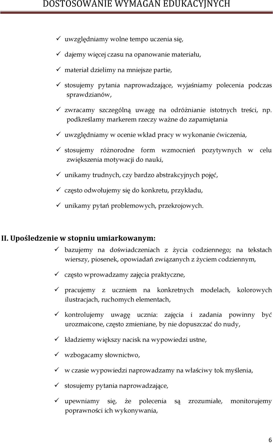podkreślamy markerem rzeczy ważne do zapamiętania uwzględniamy w ocenie wkład pracy w wykonanie ćwiczenia, stosujemy różnorodne form wzmocnień pozytywnych w celu zwiększenia motywacji do nauki,