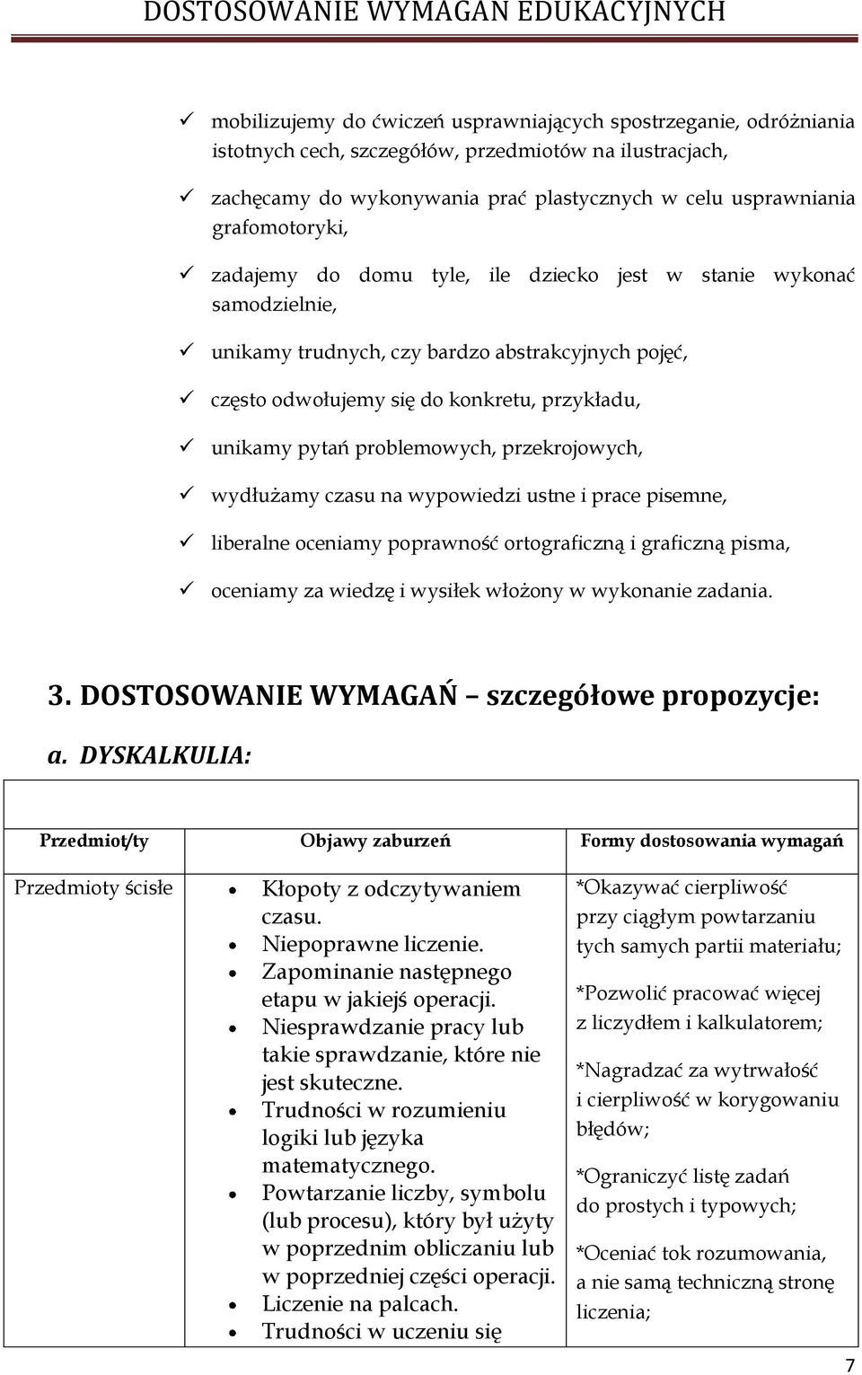 problemowych, przekrojowych, wydłużamy czasu na wypowiedzi ustne i prace pisemne, liberalne oceniamy poprawność ortograficzną i graficzną pisma, oceniamy za wiedzę i wysiłek włożony w wykonanie