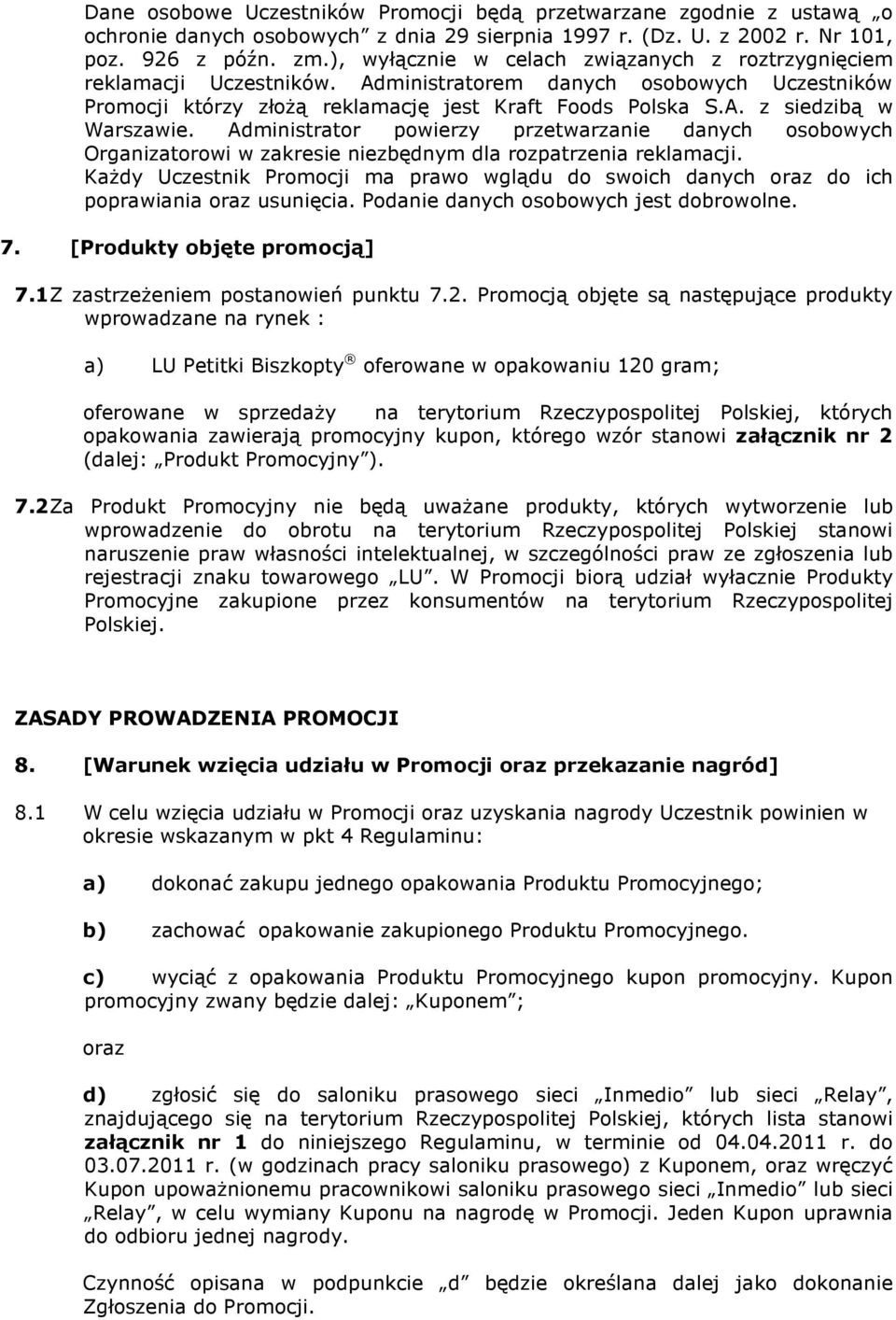 Administrator powierzy przetwarzanie danych osobowych Organizatorowi w zakresie niezbędnym dla rozpatrzenia reklamacji.