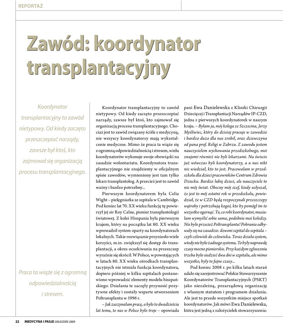 Od kiedy zaczęto przeszczepiać narządy, zawsze był ktoś, kto zajmował się organizacją procesu transplantacyjnego.