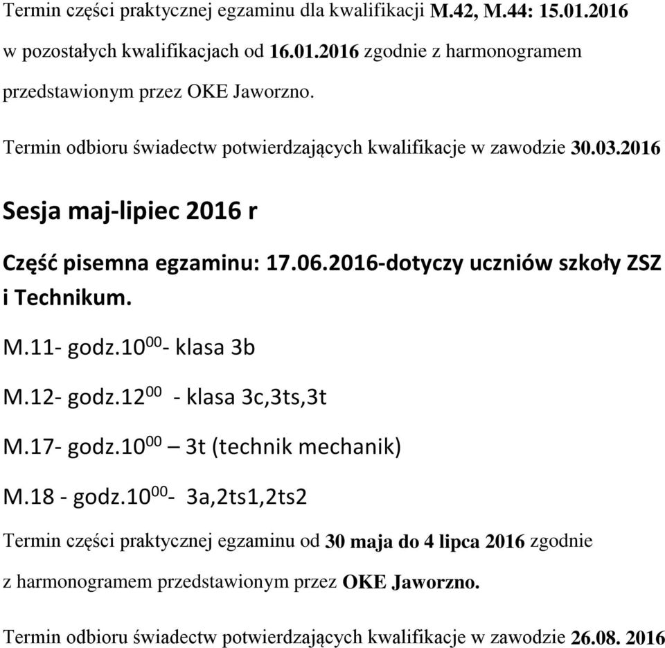 2016-dotyczy uczniów szkoły ZSZ i Technikum. M.11- godz.10 00 - klasa 3b M.12- godz.12 00 - klasa 3c,3ts,3t M.17- godz.10 00 3t (technik mechanik) M.18 - godz.