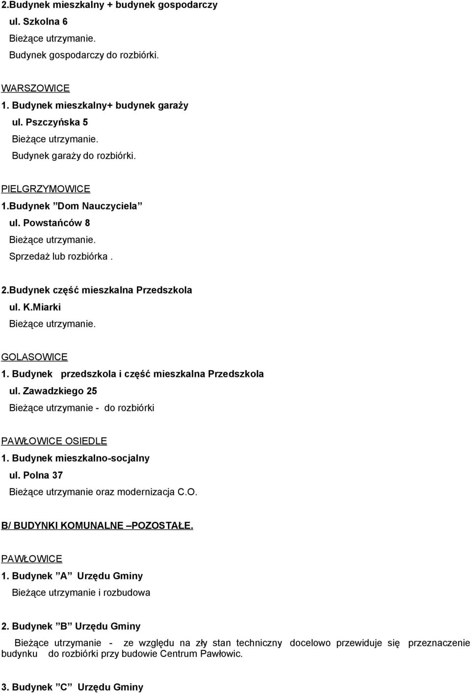 Budynek przedszkola i część mieszkalna Przedszkola ul. Zawadzkiego 25 Bieżące utrzymanie - do rozbiórki PAWŁOWICE OSIEDLE 1. Budynek mieszkalno-socjalny ul.