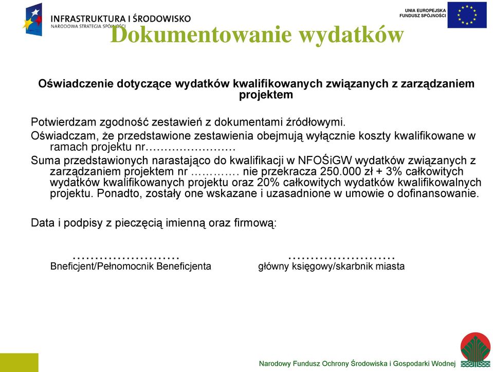 związanych z zarządzaniem projektem nr. nie przekracza 250.000 zł + 3% całkowitych wydatków kwalifikowanych projektu oraz 20% całkowitych wydatków kwalifikowalnych projektu.