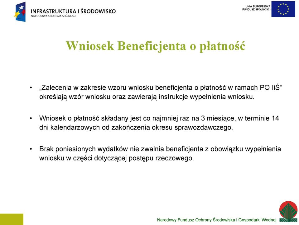 Wniosek o płatność składany jest co najmniej raz na 3 miesiące, w terminie 14 dni kalendarzowych od