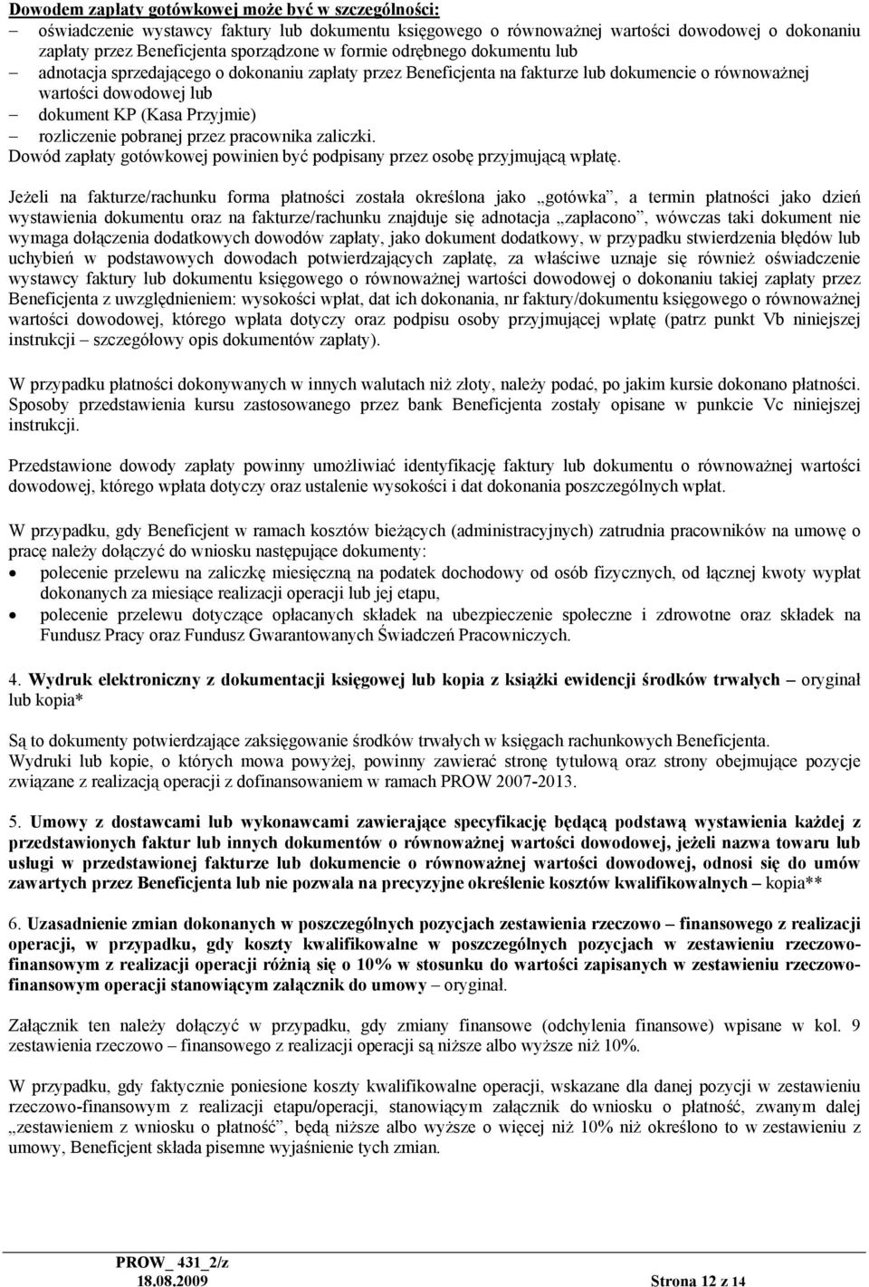 pobranej przez pracownika zaliczki. Dowód zapłaty gotówkowej powinien być podpisany przez osobę przyjmującą wpłatę.