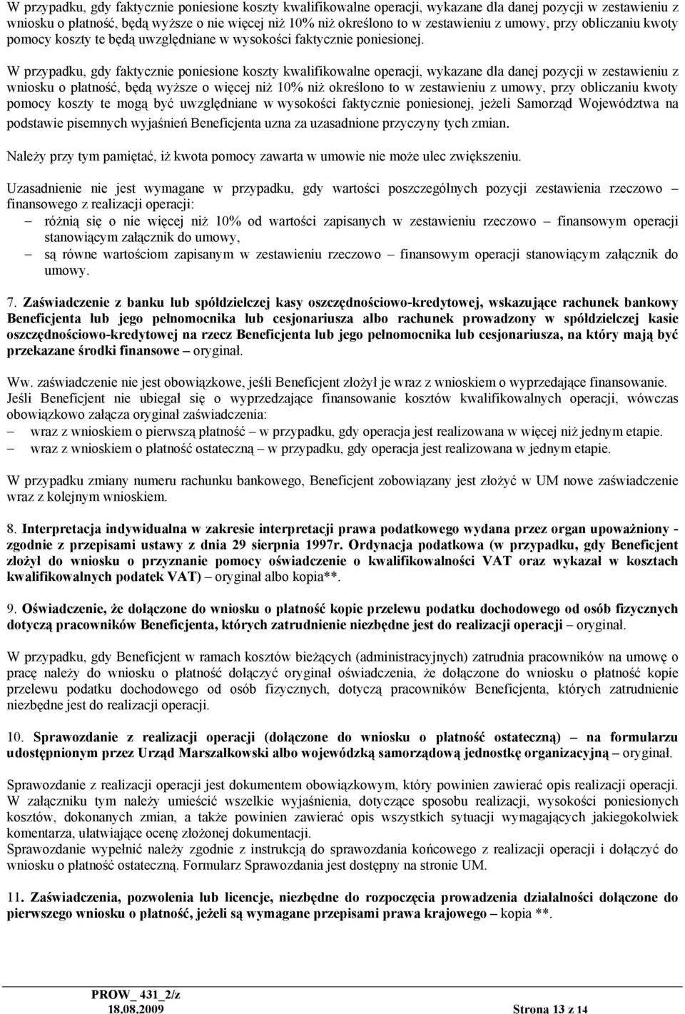 W przypadku, gdy faktycznie poniesione koszty kwalifikowalne operacji, wykazane dla danej pozycji w zestawieniu z wniosku o płatność, będą wyższe o więcej niż 10% niż określono to w zestawieniu z